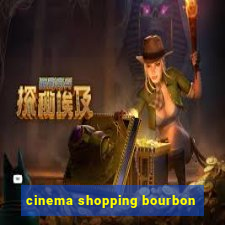 cinema shopping bourbon